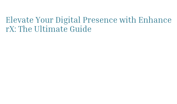 Enhancerx Elevate Your Digital Presence with EnhancerX: The Ultimate Guide – Blulog